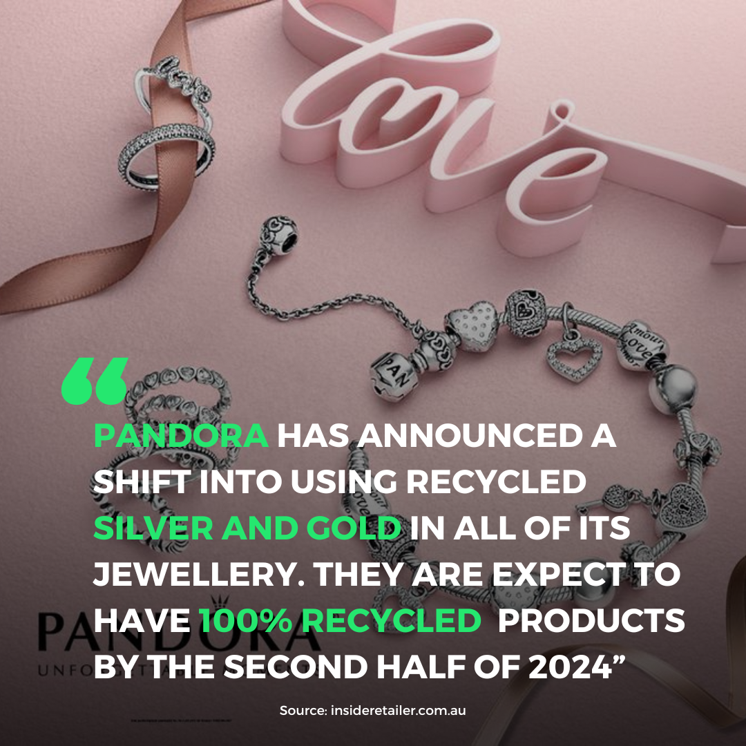 Pandora has announced a shift into using recycled silver and gold in all of its jewellery. They are expect to have 100% recycled products by the second half of 2024